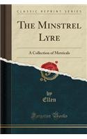 The Minstrel Lyre: A Collection of Metricals (Classic Reprint)