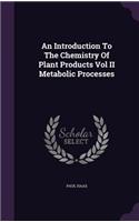 Introduction To The Chemistry Of Plant Products Vol II Metabolic Processes