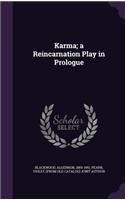 Karma; a Reincarnation Play in Prologue