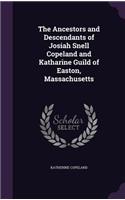 The Ancestors and Descendants of Josiah Snell Copeland and Katharine Guild of Easton, Massachusetts
