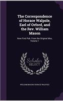 The Correspondence of Horace Walpole, Earl of Orford, and the Rev. William Mason
