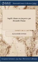 Angele: Drame En Cinq Actes: Par Alexandre Dumas