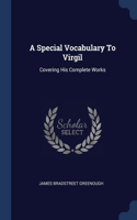 Special Vocabulary To Virgil: Covering His Complete Works