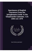 Specimens of English Literature From the 'ploughmans Crede' to the 'shepheardes Calendar, ' A.D. 1394-A.D. 1579