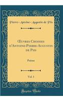 Oeuvres Choisies d'Antoine-Pierre-Augustin de Piis, Vol. 1: Poème (Classic Reprint)