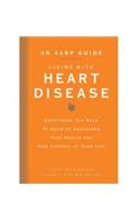 An AARP Guide: Living with Heart Disease: Everything You Need to Know to Safeguard Your Health and Take Control of Your Life