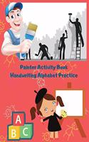 Painter Activity Book Handwriting Alphabet Practice: Letter Tracing Coloring Colouring Pages With Painter and Alphabet For Kids Ages 1-12