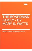 The Boardman Family / By Mary S. Watts