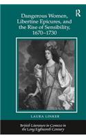 Dangerous Women, Libertine Epicures, and the Rise of Sensibility, 1670-1730