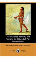 The Cherokee Ball Play, and Remarks on Ojibwa Ball Play (Illustrated Edition) (Dodo Press)