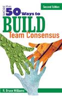 More Than 50 Ways to Build Team Consensus