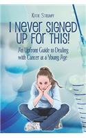 I Never Signed Up for This!: An Upfront Guide to Dealing With Cancer at a Young Age(English)