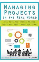 Managing Projects in the Real World: The Tips and Tricks No One Tells You about When You Start