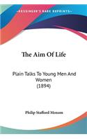 Aim Of Life: Plain Talks To Young Men And Women (1894)