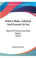 Robert Blake, Admiral And General At Sea