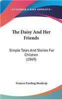 The Daisy And Her Friends: Simple Tales And Stories For Children (1869)