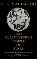 Guide To Glastonbury's Temple Of Stars - Their Giant Effigies Described From Air Views, Maps, And From 'The High History Of The Holy Grail'