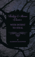 With Intent to Steal - A Short Story (Fantasy and Horror Classics): (English)
