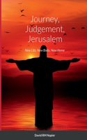 Journey, Judgement, Jerusalem: New Life, New Body, New Home