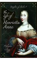 The Life of Henrietta Anne: Daughter of Charles I