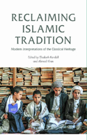 Reclaiming Islamic Tradition: Modern Interpretations of the Classical Heritage