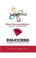 LeadWell Ruby Training Module Leader Workbook: (Leadwell Training Curriculum for Ages 14-23)