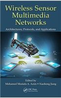Wireless Sensor Multimedia Networks: Architectures, Protocols, and Applications