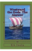 Westward the Gods: "The Answer": (English)