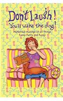 Don't Laugh! You'll Wake the Dog