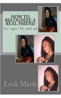 How to recognize a REAL friend: for ages 10 and up(The Lockmarie Collection)