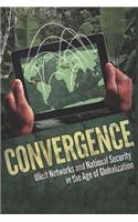 Convergence: Illicit Networks and National Security in the Age of Globalization