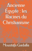Ancienne Égypte: les Racines du Christianisme