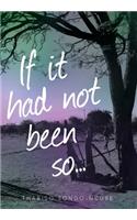 If It Had Not Been So...