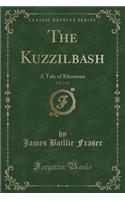 The Kuzzilbash, Vol. 2 of 2: A Tale of Khorasan (Classic Reprint)