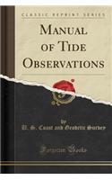 Manual of Tide Observations (Classic Reprint)