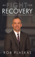 My Fight for Recovery: A Story of Overcoming Life-Threatening Brain Surgery