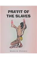 Pra'fit of the Slaves