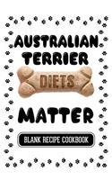 Australian Terrier Diets Matter: Dog Food & Treats Blank Recipe Journal