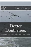 Dexter Doubletree: Someplace with an ocean