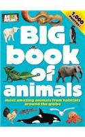 Big Book of Animals: Meet Amazing Animals from Habitats Around the Globe