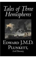 Tales of Three Hemispheres by Edward J. M. D. Plunkett, Fiction, Classics, Fantasy, Horror