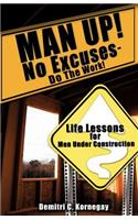 MAN UP! No Excuses - Do The Work!