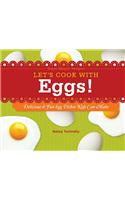 Let's Cook with Eggs!: Delicious & Fun Egg Dishes Kids Can Make