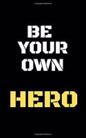 Be Your Own Hero: Notebook / Journal 100 pages, (5 x 8) perfect gift with Professionally Designed