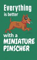 Everything is better with a Miniature Pinscher: For Miniature Pinscher Dog Fans
