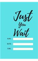 Just You Wait