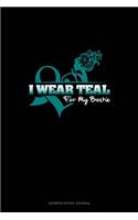 I Wear Teal For My Bestie