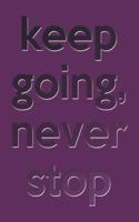 keep going never stop