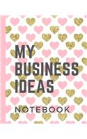 My Business Ideas Notebook: Entrepreneurs - Girl Boss - Coffee Shop Creative Types - Empire Builders - Small Business - Money - CEO - Realtors - Vision