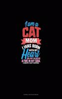 I Am A Cat Mom I Was Born With My Heart On My Sleeve A Fire In My Soul A Mouth I Can't Control